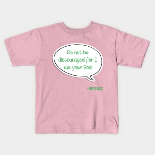 Bible quote "Do not be discouraged for I am your God" Jesus in green Christian design Kids T-Shirt